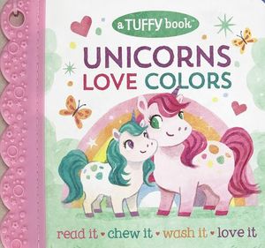 Unicorns Love Colors. A tuffy book