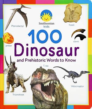 100 Dinosaur and Prehistoric words to know. Smithsonian Kids