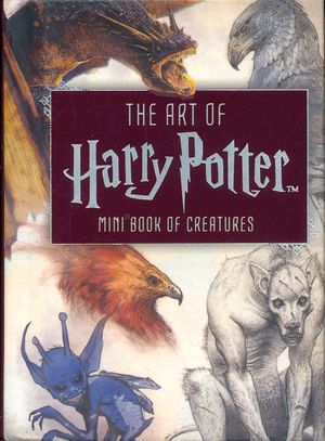 The art of Harry Potter. Mini book of creatures / Pd.