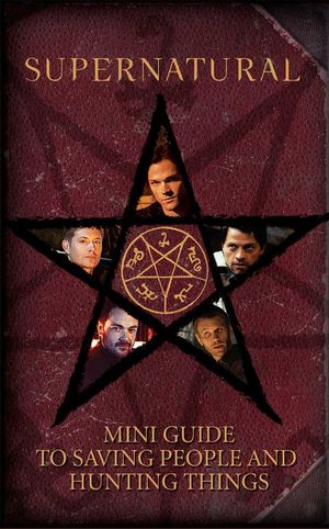 Supernatural. Mini guide to saving people and hunting things / Pd.