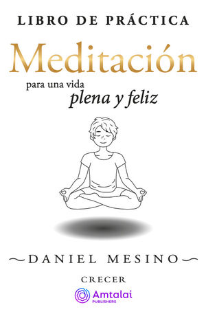Meditación para una vida plena y feliz. Libro de práctica