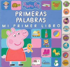 PEPPA PIG. PRIMERAS PALABRAS / MI PRIMER LIBRO / PD.
