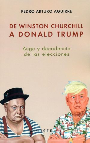 De Winston Churchill a Donal Trump. Auge y decadencia de las elecciones