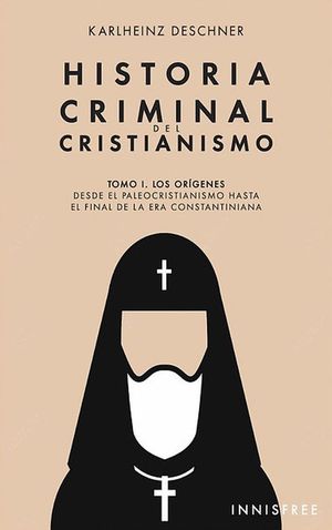 Historia criminal del cristianismo. Los orÃ­genes / Tomo I