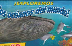 EXPLOREMOS LOS OCEANOS DEL MUNDO (CON IMAGENES Y GAFAS 3D) / PD.