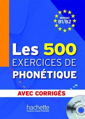 LES 500 EXERCICES DE PHONETIQUE AVEC CORRIGES (INCLUS CD AUDIO)