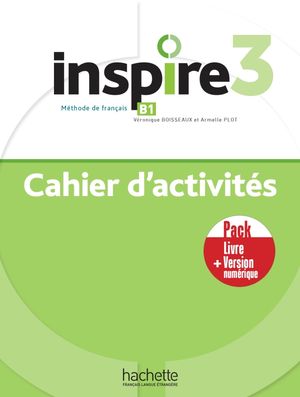 Inspire 3. Cahier d'activités Méthode de français B1 / Pack Livre + Version numérique