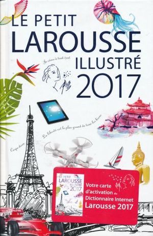 LE PETIT LAROUSSE ILLUSTRE 2017 / PD.
