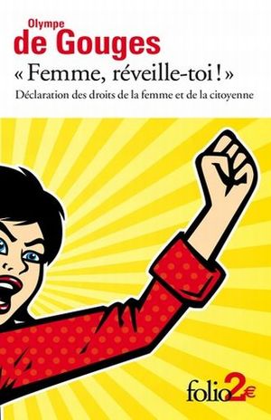 FEMME REVEILLE TOI. DECLARATION DES DROITS DE LA FEMME ET DE LA CITOYENNE