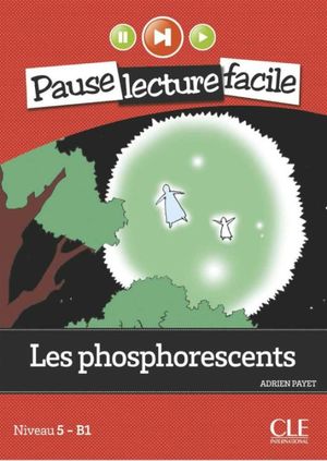 LES PHOSPHORESCENTS / PAUSE LECTURE FACILE NIVEAU 5 - B1 (INCLUYE CD)