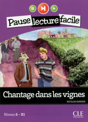 CHANTAGE DANS LES VIGNES / PAUSE LECTURE FACILE NIVEAU 6 - B1 (INCLUYE CD)