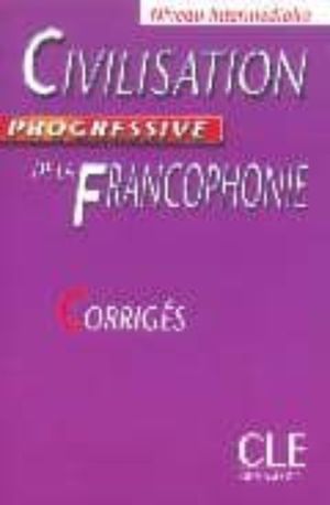 CIVILISATION PROGRESSIVE DE LA FRANCOPHONIE / CORRIGES / NIVEAU INTERMEDIAIRE