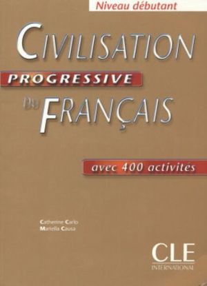 CIVILIZATION PROGRESSIVE DU FRANCAIS AVEC 400 ACTIVITES / NIVEAU DEBUTANT