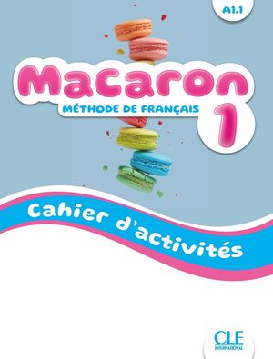 Macaron 1 Niveau A1.1. Cahier d'activités