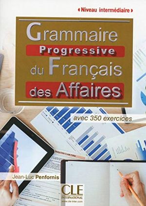 GRAMMAIRE PROGRESSIVE DU FRANCAIS DES AFFAIRES. NIVEAU INTERMEDIAIRE (INCLUYE CD)