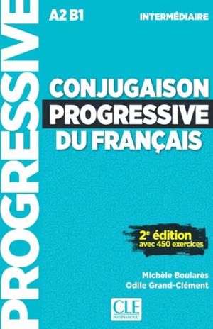 CONJUGAISON PROGRESSIVE DU FRANCAIS INTERMEDIAIRE AVEC 450 EXERCICES A2 B1