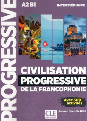 Civilisation progressive de la francophonie. Intermédiaire A2 B1 / 2 ed.