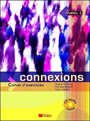 CONNEXIONS NIVEAU 3. CAHIER D EXERCICES. METHODE DE FRANCAIS