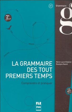 LA GRAMMAIRE DES TOUT PREMIERS TEMPS. COMPRENDE ET PRACTIQUER / 2 ED. (INCLUYE CD)