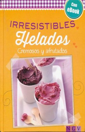 IRRESISTIBLES HELADOS. CREMOSOS Y AFRUTADOS / PD. (INCLUYE EBOOK)