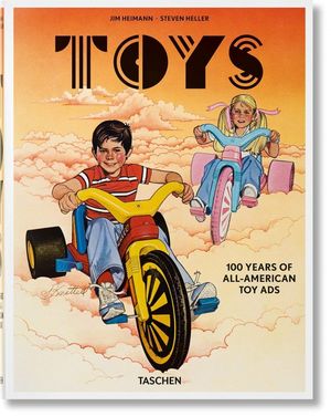 Toys. 100 Years Of All-American Toy Ads / Pd.
