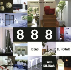 888 IDEAS PARA DISEÑAR EL HOGAR / PD.