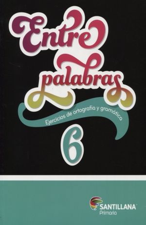 ENTRE PALABRAS 6. EJERCICIOS DE ORTOGRAFIA Y GRAMATICA. PRIMARIA