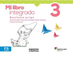 MI LIBRO INTEGRADO 3. ESCRITURA SCRIPT ESPACIOS CREATIVOS PREESCOLAR