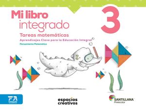MI LIBRO INTEGRADO 3. TAREAS MATEMATICAS ESPACIOS CREATIVOS PREESCOLAR
