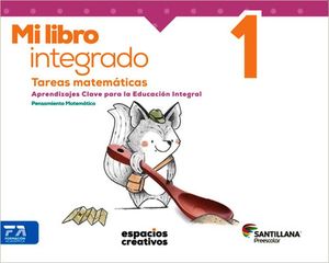 MI LIBRO INTEGRADO 1. TAREAS MATEMATICAS ESPACIOS CREATIVOS PREESCOLAR