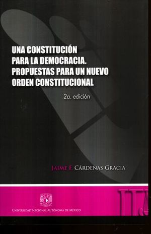 UNA CONSTITUCION PARA LA DEMOCRACIA. PROPUESTAS PARA UN NUEVO ORDEN CONSTITUCIONAL / 2 ED.