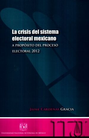 CRISIS DEL SISTEMA ELECTORAL MEXICANO, LA. A PROPOSITO DEL PROCESO ELECTORAL 2012