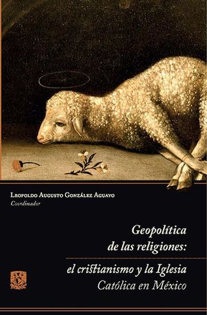 GEOPOLITICA DE LAS RELIGIONES. EL CRISTIANISMO Y LA IGLESIA CATOLICA EN MEXICO