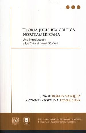 TEORIA JURIDICA CRITICA NORTEAMERICANA. UNA INTRODUCCION A LOS CRITICAL LEGAL STUDIES
