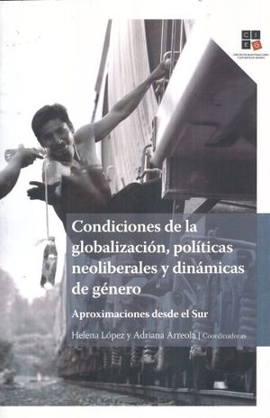 CONDICIONES DE LA GLOBALIZACION POLITICAS NEOLIBERALES Y DINAMICAS DE GENERO. APROXIMACIONES DESDE EL SUR