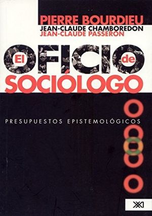 El oficio de sociólogo. Presupuestos epistemológicos / 2 ed.