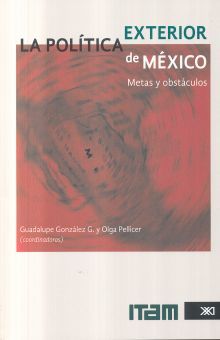 POLITICA EXTERIOR DE MEXICO, LA. METAS Y OBSTACULOS