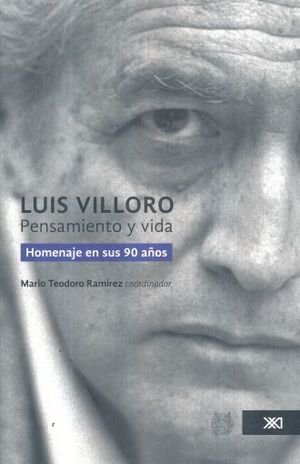 LUIS VILLORO PENSAMIENTO Y VIDA. HOMENAJE EN SUS 90 AÑOS