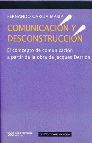 COMUNICACION Y DECONSTRUCCION. EL CONCEPTO DE COMUNICACION A PARTIR DE LA OBRA DE JACQUES DERRIDA