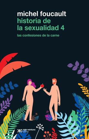 HISTORIA DE LA SEXUALIDAD / VOL. 4. LAS CONFESIONES DE LA CARNE