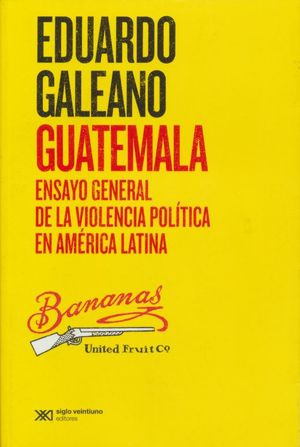 Guatemala. Ensayo general de la violencia política en América Latina