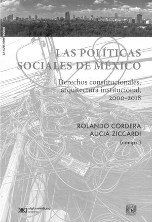 Las políticas sociales de México. Derechos constitucionales, arquitectura institucional, 2000 - 2018