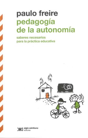 Pedagogía de la autonomía. Saberes necesarios para la práctica educativa / 3 Ed.