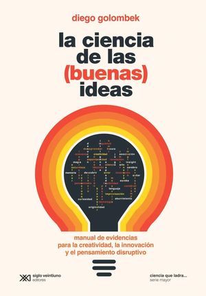 La ciencia de las (buenas) ideas. Manual de evidencias para la creatividad, la innovación y el pensamiento disruptivo