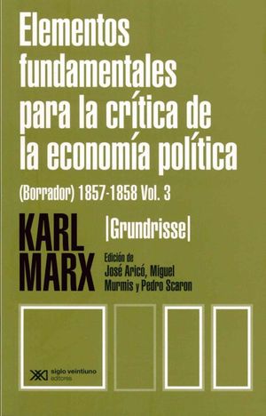 Elementos fundamentales para la crítica de la economía política (Borrador) 1857-1858 / vol. 3 / 3 ed.