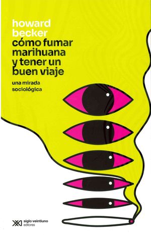 Cómo fumar marihuana y tener un buen viaje. Una mirada sociológica / 2 ed.