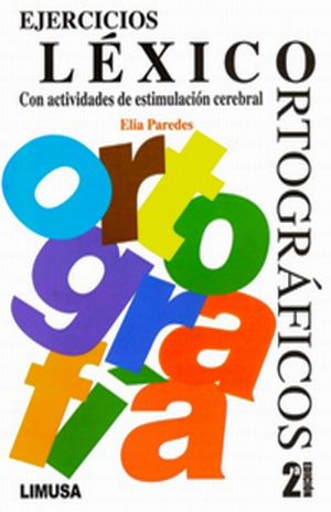 EJERCICIOS LEXICO ORTOGRAFICOS. CON ACTIVIDADES DE ESTIMULACION CEREBRAL / 2 ED.