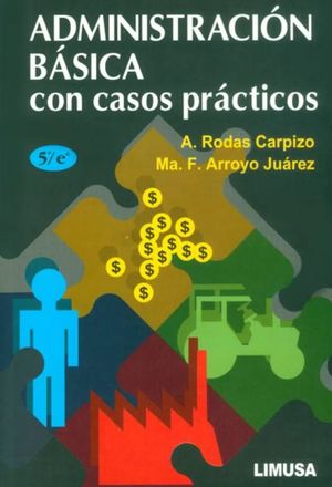 ADMINISTRACION BASICA CON CASOS PRACTICOS / 5 ED.