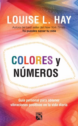 Colores y números. Guía personal para obtener vibraciones positivas en la vida diaria