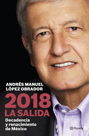 2018 La salida. Decadencia y renacimiento de México